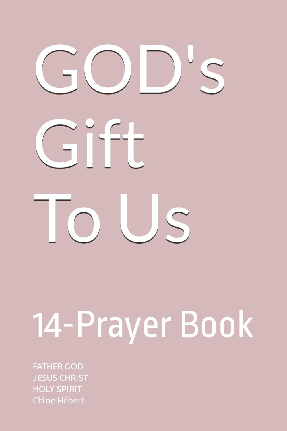 Discover God's Gift to Us: A 14-Prayer Book for Strength and Serenity