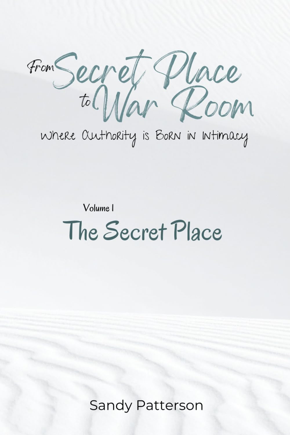 From Secret Place to War Room: a Three-Volume Journey in Formed, Biblical Prayer